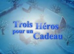 Trois Héros pour un Cadeau